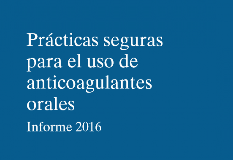 Prácticas seguras para el uso de anticoagulantes orales. Informe 2016