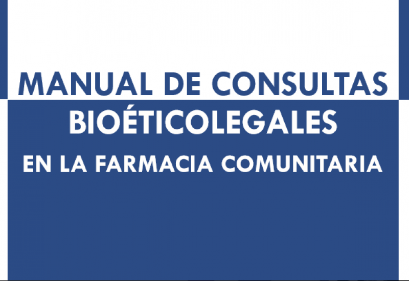 Manual de consultas bioéticolegales en la farmacia comunitaria