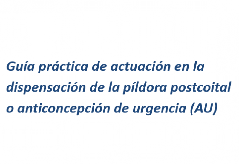 Guía práctica de actuación en la dispensación de la píldora postcoital o anticoncepción de urgencia