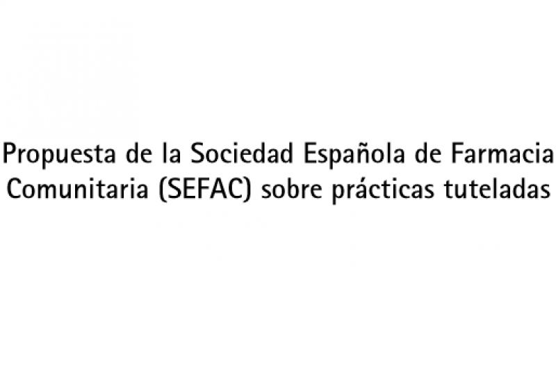 Propuesta de la Sociedad Española de Farmacia Comunitaria (SEFAC) sobre prácticas tuteladas