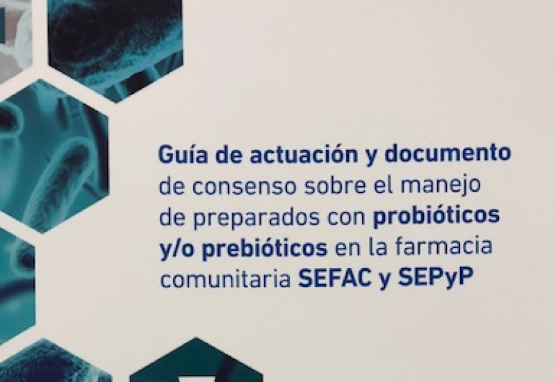 Guía de actuación y documento de consenso sobre el manejo de preparados con probióticos y/o prebióticos en la farmacia comunitaria SEFAC y SEPyP